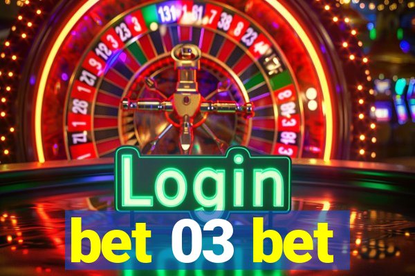 bet 03 bet